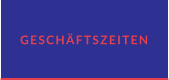 GESCHÄFTSZEITEN